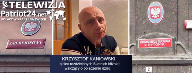 [VIDEO] PATRIOT24 INTERWENIUJE: Dlaczego Sąd i Prokuratura w Bytomiu nie potrafią połączyć bliźniąt odzyskując 5-letnią córkę  Krzysztofa Kaniowskiego?